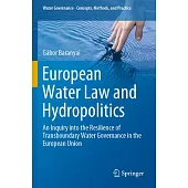 European Water Law and Hydropolitics: An Inquiry Into the Resilience of Transboundary Water Governance in the European Union