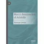 Marx’’s Resurrection of Aristotle