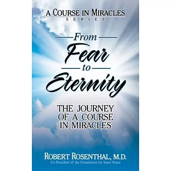 From Fear to Eternity: The Journey of a Course in Miracles