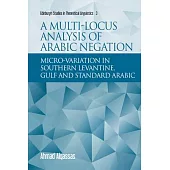 A Multi-Locus Analysis of Arabic Negation: Micro-Variation in Southern Levantine, Gulf and Standard Arabic