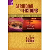Afrindian Fictions: Diaspora, Race, and National Desire in South Africa