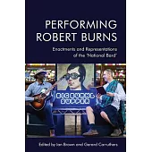 Performing Robert Burns: Enactments and Representations of the ’’national Bard’’
