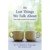 The Last Things We Talk about: Your Guide to End of Life Transitions