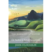 The Totality of Nature: Or Natural Totalitarianism