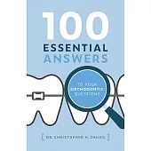 100 Essential Answers to Your Orthodontic Questions