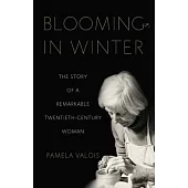 Blooming in Winter: The Story of a Remarkable Twentieth-Century Woman