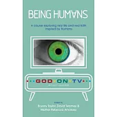 Being Humans: A Course Exploring Real Life and Real Faith Inspired by Humans