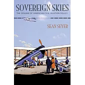 Sovereign Skies: The Origins of American Civil Aviation Policy