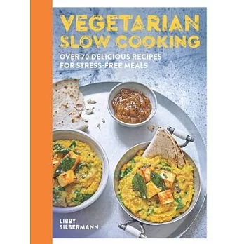 Vegetarian Slow Cooking: Over 70 Delicious Recipes for Stress-Free Vegan and Vegetarian Slow Cooking