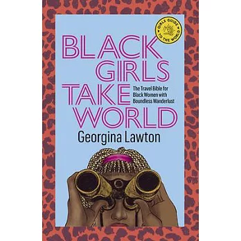 Black Girls Take World: The Travel Bible for Black Women with a Sense of Wanderlust