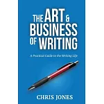 The Art & Business of Writing: A Practical Guide to the Writing Life