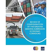 Review of Configuration of the Greater Mekong Subregion Economic Corridors