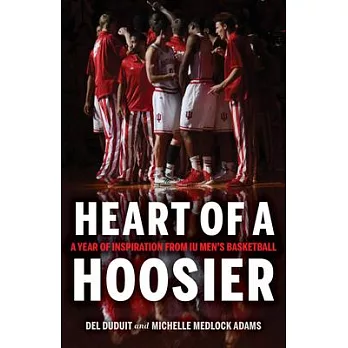 Heart of a Hoosier: A Year of Inspiration from Iu Men’’s Basketball