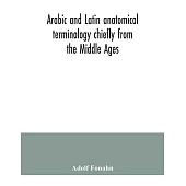 Arabic and Latin anatomical terminology chiefly from the Middle Ages