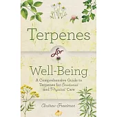 Terpenes for Well-Being: A Comprehensive Guide to Terpenes for Emotional and Physical Self Care