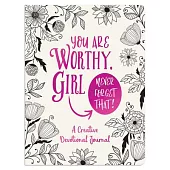 You Are Worthy, Girl. Never Forget That!: A Creative Devotional Journal