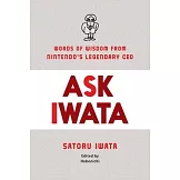 Ask Iwata: Words of Wisdom from Nintendo’’s Legendary CEO