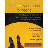 The Ocd Workbook for Teens: Mindfulness and CBT Skills to Help You Overcome Unwanted Thoughts and Compulsions
