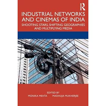 Industrial Networks and Cinemas of India: Shooting Stars, Shifting Geographies and Multiplying Media