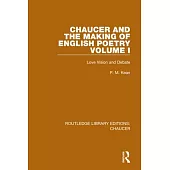 Chaucer and the Making of English Poetry, Volume 1: Love Vision and Debate
