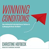 Winning Conditions: How to Achieve the Professional Success You Deserve by Managing the Details That Matter