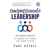 Compassionate Leadership: 16 Simple Ways to Engage and Inspire Your Team at Work