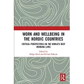 Work and Wellbeing in the Nordic Countries: Critical Perspectives on the World’’s Best Working Lives