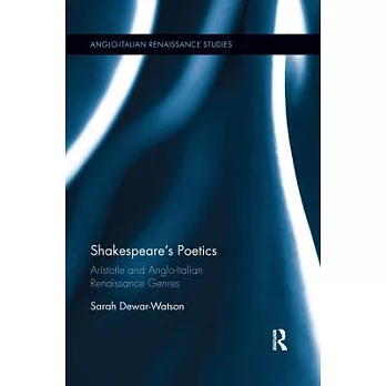 Shakespeare’’s Poetics: Aristotle and Anglo-Italian Renaissance Genres
