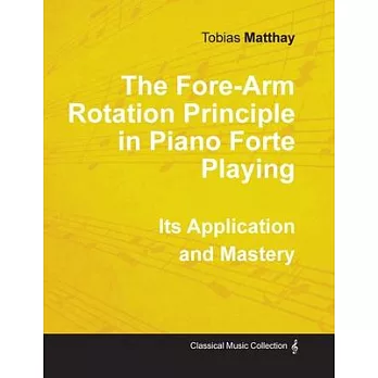 The Fore-Arm Rotation Principle in Piano Forte Playing - Its Application and Mastery