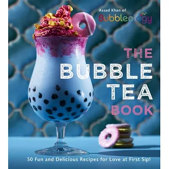 The Bubble Tea Book : 50 Fun and Delicious Recipes for Love at First Sip! /