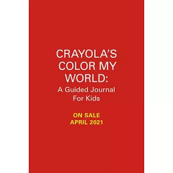 Crayola’’s Color My World: A Guided Journal for Kids: Express Your Emotions Using All the Colors of the Rainbow