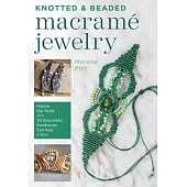 Knotted and Beaded Macrame Jewelry: Master the Skills Plus 30 Bracelets, Necklaces, Earrings & More