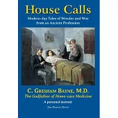 House Calls: Modern-day Tales of Wonder and Woe from an Ancient Profession