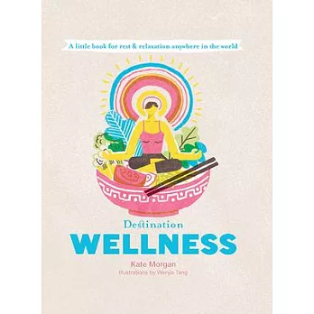 Destination Wellness: A Little Book for Those Who Want to Relax and Reset