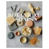 Botanical Soaps: Recipes to Make Your Own Natural Soaps, Shampoo Bars and Other Clean Beauty Products