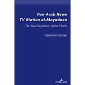 Pan-Arab News TV Station Al-Mayadeen: The New Regressive Leftist Media