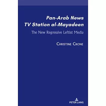 Pan-Arab News TV Station Al-Mayadeen: The New Regressive Leftist Media
