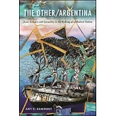 The Other/Argentina: Jews, Gender, and Sexuality in the Making of a Modern Nation