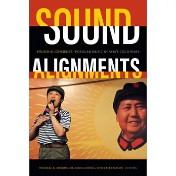Sound Alignments: Popular Music in Asia’’s Cold Wars