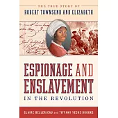 A Spy and a Slave: Espionage and Enslavement in the Revolution: The True Story of Robert Townsend and Elizabeth
