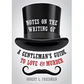 Notes on the Writing of a Gentleman’’s Guide to Love and Murder
