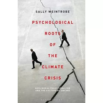 Psychological Roots of the Climate Crisis: Neoliberal Exceptionalism and the Culture of Uncare