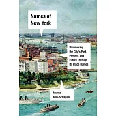 Names of New York: Discovering the City’’s Past and Present Through Its Place Names