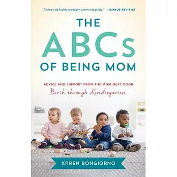 The ABCs of Being Mom: A Guide to the Early Years, Birth Through Kindergarten