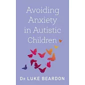Avoiding Anxiety in Autistic Children: A Guide for Autistic Wellbeing
