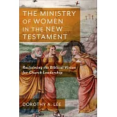 Ministry of Women in the New Testament: Reclaiming the Biblical Vision for Church Leadership