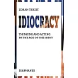 Idiocracy: Thinking and Acting in the Age of the Idiot