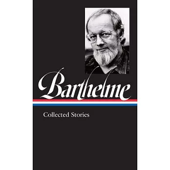 Donald Barthelme: Collected Stories (Loa #343)