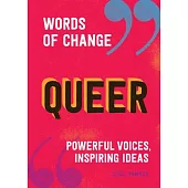 Queer (Words of Change Series): Powerful Voices, Inspiring Ideas
