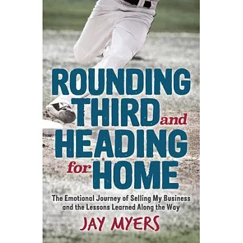 Rounding Third and Heading for Home: The Emotional Journey of Selling My Business and the Lessons Learned Along the Way